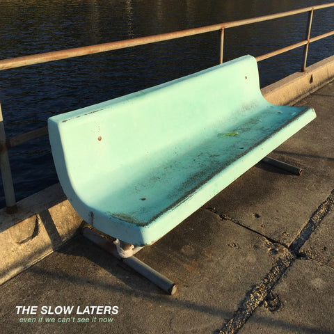 The Slow Laters - Even If We Can't See It Now