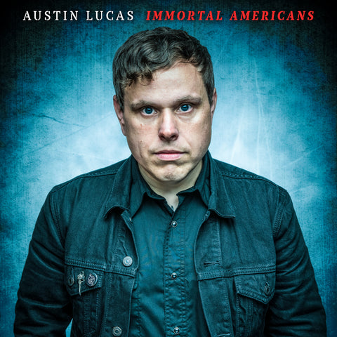 Austin Lucas - Immortal Americans